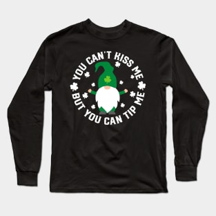 You Can't Kiss me but you can tip me - st Patrick's day Long Sleeve T-Shirt